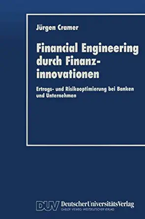financial engineering durch finanzinnovationen ertrags und risikooptimierung bei banken und unternehmen 1st