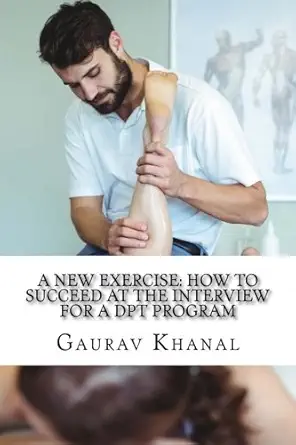 a new exercise how to succeed at the interview for a dpt program 1st edition gaurav khanal ,karin cathers