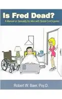 is fred dead a manual on sexuality for men with spinal cord injuries 1st edition robert w baer 0805964444,