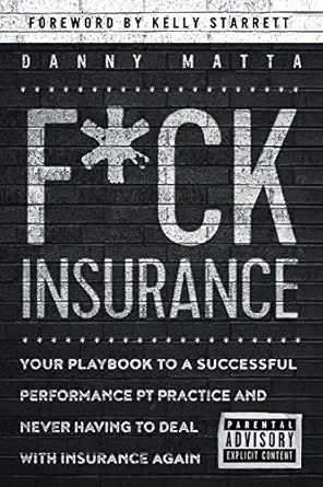 f ck insurance your playbook to a successful performance pt practice and never having to deal with insurance