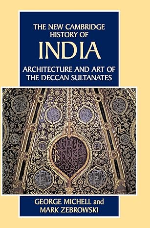 architecture and art of the deccan sultanates 1st edition george michell ,mark zebrowski 0521563216,