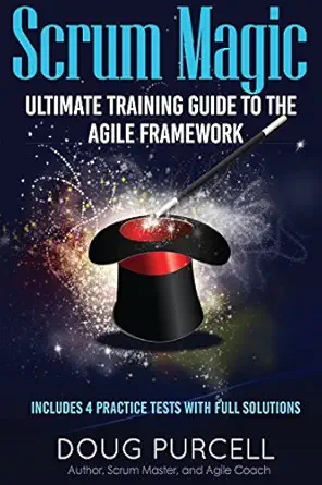 scrum magic ultimate training guide to the agile framework 1st edition doug purcell 0997326212, 978-0997326215