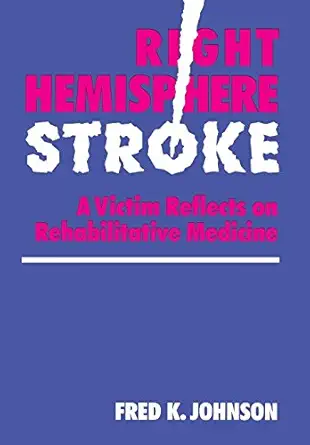 right hemisphere stroke a victim reflects on rehabilitative medicine 1st edition fred k johnson 0814321720,