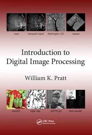 introduction to digital image processing 1st edition william k pratt 1482216698, 978-1482216691