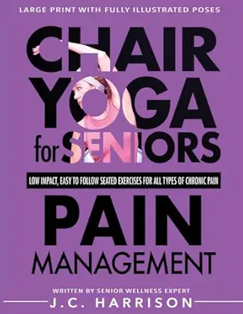 chair yoga for pain management seniora s low impact easy to follow seated exercises to help manage arthritis