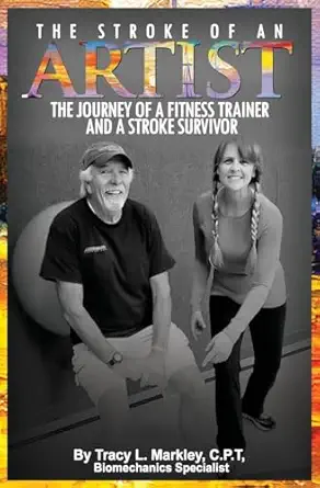 the stroke of an artist a fitness trainers journey with a stroke survivor a story of inspiration knowledge