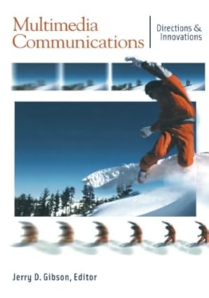 multimedia communications 1st edition jerry d gibson 0123995574, 978-0123995575