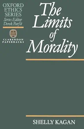 the limits of morality 1st edition shelly kagan 0198239165, 978-0198239161