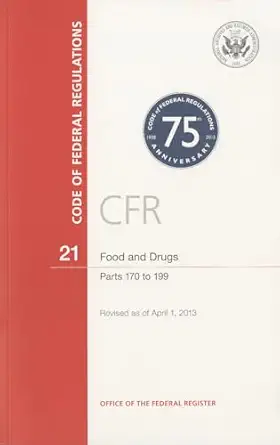 code of federal regulations title 21 food and drugs pt 170 199 revised as of april 1 2013 1st edition u s