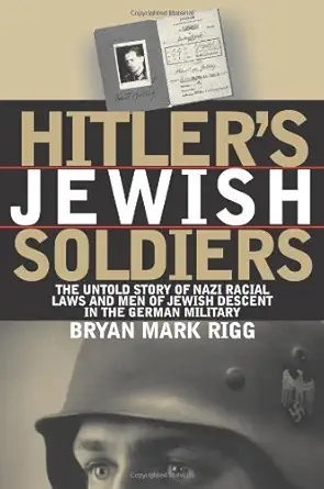 hitlers jewish soldiers the untold story of nazi racial laws and men of jewish descent in the german military