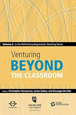 venturing beyond the classroom volume 2 in the rethinking negotiation teaching series 1st edition christopher