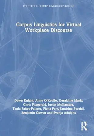 corpus linguistics for virtual workplace discourse 1st edition dawn knight ,anne o\\\\\\\'keeffe ,geraldine