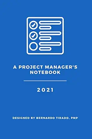 a project managers notebook designed for the organized project manager 1st edition pmp bernardo tirado