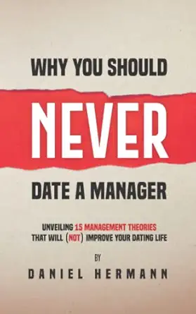 why you should never date a manager unveiling 15 management theories that will improve your dating life 1st