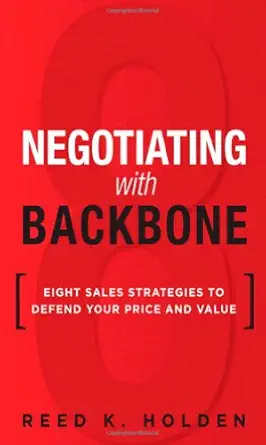 negotiating with backbone eight sales strategies to defend your price and value 1st edition reed k holden