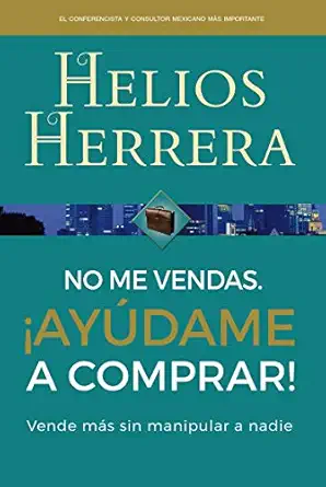 no me vendas a aya dame a comprar vende ma s sin manipular a nadie 1st edition helios herrera 607453358x,