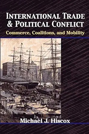 international trade and political conflict commerce coalitions and mobility 1st edition michael j hiscox