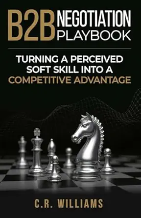 b2b negotiation playbook turning a perceived soft skill into a competitive advantage 1st edition cr williams