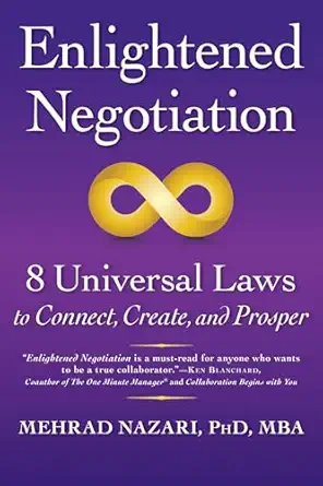 enlightened negotiationa 8 universal laws to connect create and prosper 1st edition mehrad nazari ph d