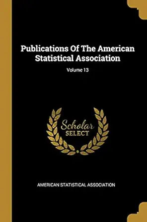 publications of the american statistical association volume 13 1st edition american statistical association
