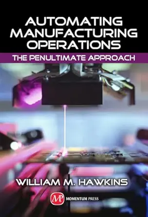 automating manufacturing operations the penultimate approach 1st edition william m hawkins 1606503677,