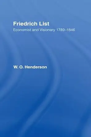 friedrich list economist and visionary 1789 1846 1st edition william henderson 0714631612, 978-0714631615