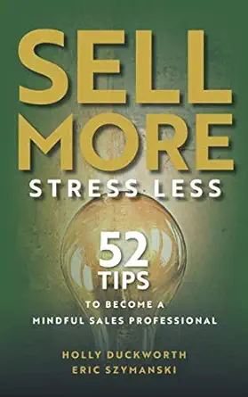 sell more stress less 52 tips to become a mindful sales professional 1st edition holly duckworth ,eric