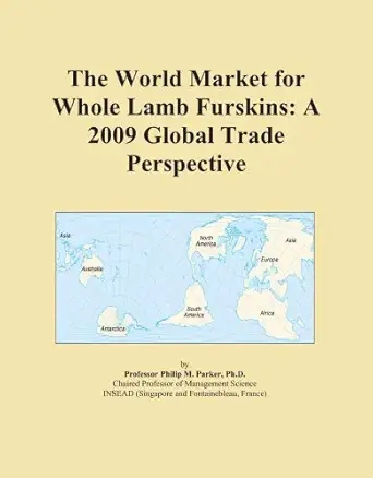 the world market for whole lamb furskins a 2009 global trade perspective 1st edition icon group 0497946459,