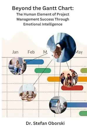 beyond the gantt chart the human element of project management success through emotional intelligence 1st