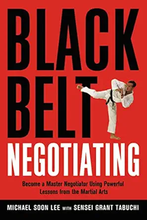 black belt negotiating become a master negotiator using powerful lessons from the martial arts 1st edition