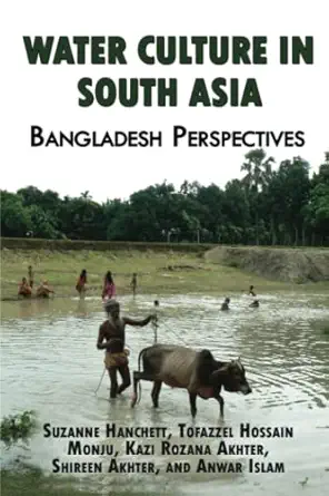 water culture in south asia bangladesh perspectives 1st edition suzanne hanchett ,tofazzel hossain monju