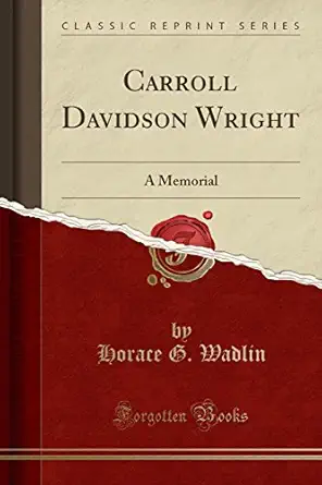 carroll davidson wright a memorial 1st edition horace g wadlin 1528135636, 978-1528135634