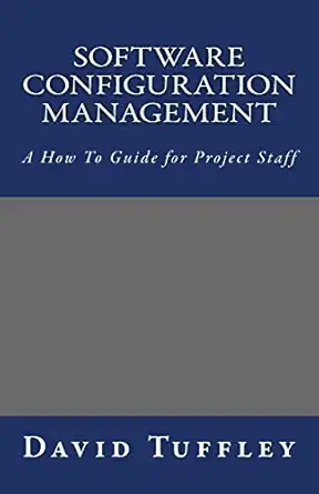 software configuration management a how to guide for project staff 1st edition dr david tuffley 1461127564,