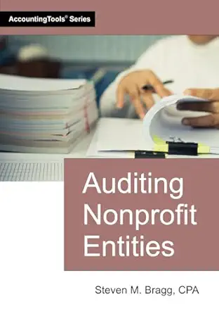 auditing nonprofit entities 1st edition steven m bragg 1642213098, 978-1642213096
