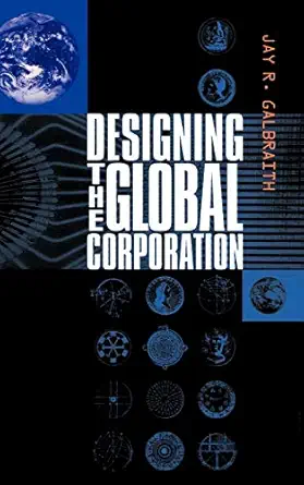 designing the global corporation 1st edition jay r galbraith 0787952753, 978-0787952754