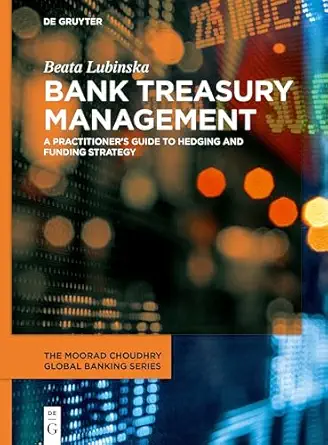 bank treasury management a practitioners guide to hedging and funding strategy 1st edition beata lubinska
