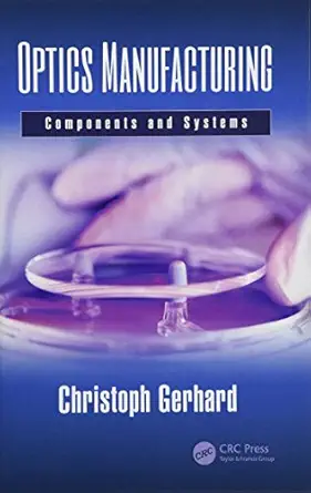 optics manufacturing components and systems 1st edition christoph gerhard 1498764592, 978-1498764599
