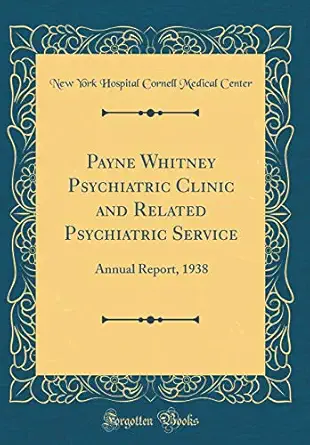payne whitney psychiatric clinic and related psychiatric service annual report 1938 1st edition new york