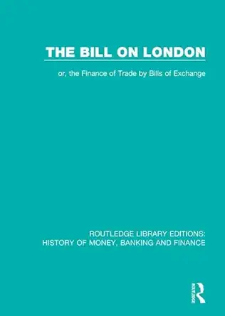 the bill on london or the finance of trade by bills of exchange 1st edition methuen co ltd 1138069205,