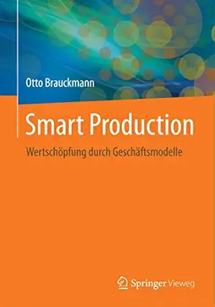 smart production wertscha pfung durch gescha ftsmodelle 1st edition otto brauckmann 3662453010, 978-3662453018
