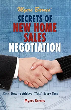 myers barnes secrets of new home sales negotiation how to achieve yes every time 1st edition myers barnes