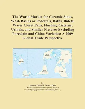 the world market for ceramic sinks wash basins or pedestals baths bidets water closet pans flushing cisterns