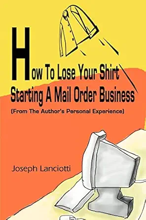 how to lose your shirt starting a mail order business 1st edition joseph lance 0595243878, 978-0595243877