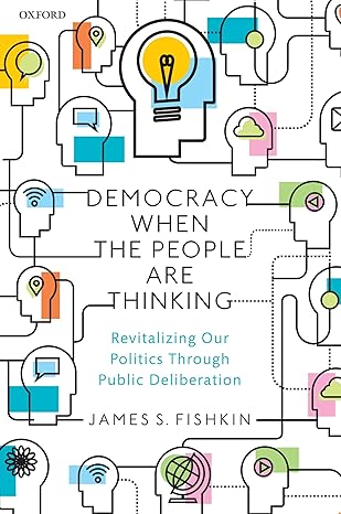 democracy when the people are thinking revitalizing our politics through public deliberation 1st edition