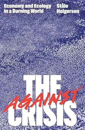 against the crisis economy and ecology in a burning world 1st edition stale holgersen ,steven cuzner