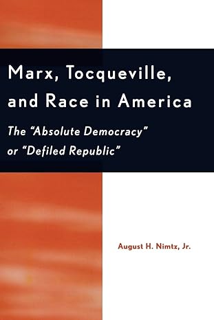 marx tocqueville and race in america the absolute democracy or defiled republic 1st edition august h nimtz jr