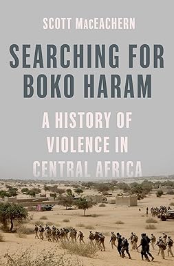 searching for boko haram a history of violence in central africa 1st edition scott maceachern 019049252x,