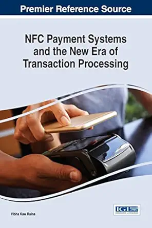 nfc payment systems and the new era of transaction processing 1st edition vibha kaw raina 1522523065,