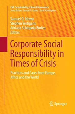 corporate social responsibility in times of crisis practices and cases from europe africa and the world 1st