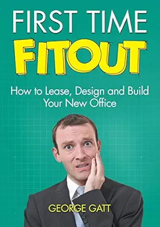 first time fitout how to lease design and build your new office 1st edition george gatt 0992577020,